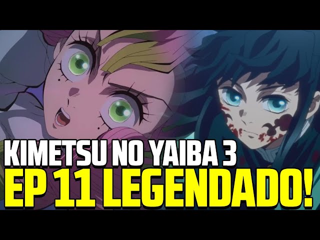 DEMON SLAYER 3 TEMPORADA EP 11 LEGENDADO PT-BR - DATA E HORA, ONDE  ASSISTIR